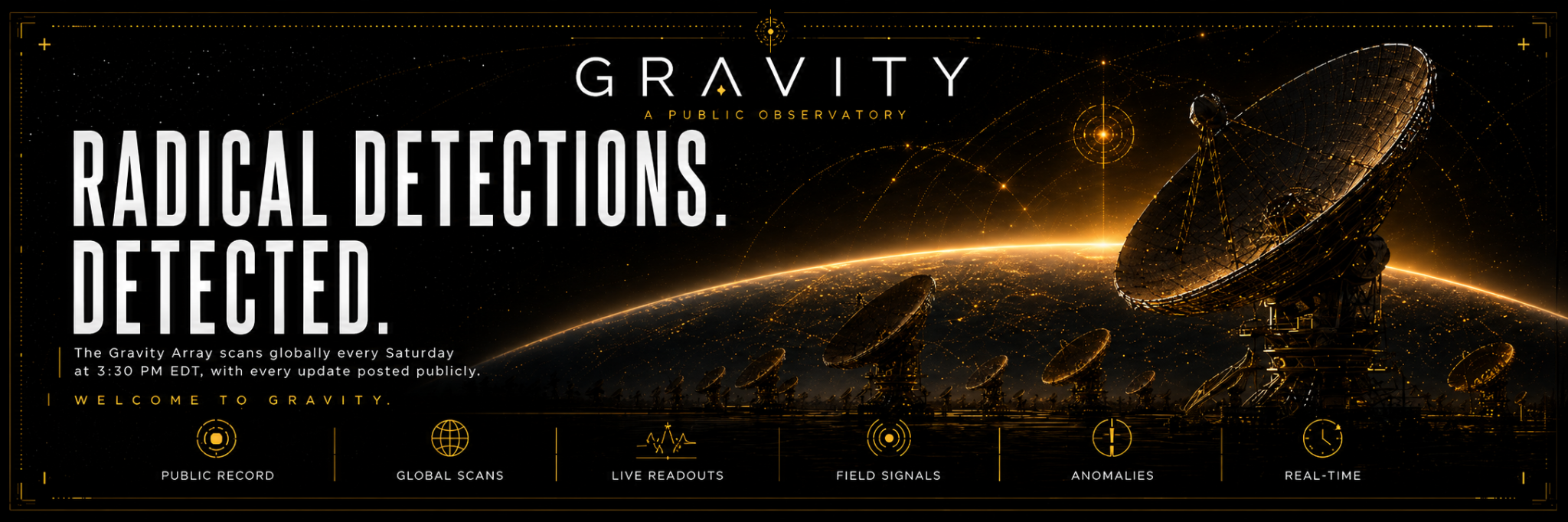GRAVITY — Radical detections detected. Public record, global scans, live readouts, field signals, anomalies, and real-time tracking.